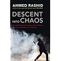 Descent into Chaos: The U.S. and the Disaster in Pakistan, Afghanistan, and Central Asia