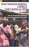 L'Africa che canta la vita. Vita da africani dalla giovinezza alla morte serena attraverso i proverbi CANTA