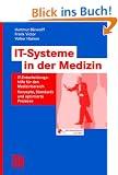 IT-Systeme in der Medizin: IT-Entscheidungshilfe f�r den Medizinbereich - Konzepte, Standards und optimierte Prozesse: IT-Entscheidungshilfen f�r den ... Standards und optimierte Prozesse