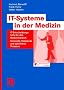 IT-Systeme in der Medizin: IT-Entscheidungshilfe f�r den Medizinbereich - Konzepte, Standards und optimierte Prozesse: IT-Entscheidungshilfen f�r den ... Standards und optimierte Prozesse