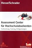 Assessment Center f&uuml;r Hochschulabsolventen - Vorbereitung, Training, Erfolgsstrategien - J&uuml;rgen Hesse, Hans Christian Schrader