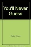 You'll never guess !