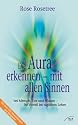 Die Aura erkennen - mit allen Sinnen .... bei Mensch, Tier und Pflanze - Ihr Vorteil im taeglichen Leben