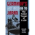 Germany's Last Mission to Japan: The Failed Voyage of U-234 by Joseph Mark Scalia