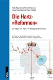 Die Hartz-»Reformen«: Die Folgen von Hartz I-IV für ArbeitnehmerInnen. Ein Projekt der Arbeitnehmerkammer Bremen und des DGB Bezirks Niedersachsen - Bremen - Sachsen-Anhalt