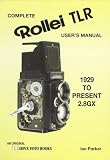 Complete User's Manual for the Rollei Tlr: For All Rollei Tlr from 1928 to Present 2.8Gx