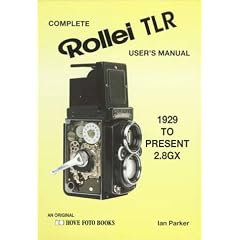 Complete User's Manual for the Rollei Tlr: For All Rollei Tlr from 1928 to Present 2.8Gx