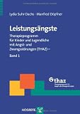 Leistungs&auml;ngste: Therapieprogramm f&uuml;r Kinder und Jugendliche mit Angst- und Zwangsst&ouml;rungen (THAZ) - Band 1 - Lydia Suhr-Dachs, Manfred D&ouml;pfner