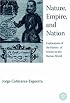 Nature, Empire, And Nation: Explorations of the History of Science in the Iberian World