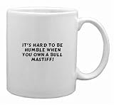 It's hard to be humble when you own a bull mastiff! Mug