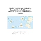 The 2007-2012 World Outlook for Reusable Media for Filters and Strainers Excluding for... by  Philip M. Parker