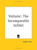 Voltaire: The Incomparable Infidel