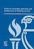 Guide to ownership, operation and maintenance of building services