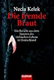 Die fremde Braut: Ein Bericht aus dem Inneren des t�rkischen Lebens in Deutschland - Necla Kelek