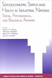 Socioeconomic Status & Health in Industrial Nations : Social, Psychological, & Biological Pathways