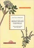 Livres Aromathérapie - Aromathérapie essentielle : Huiles essentielles et parfums pour le corps et l'âme