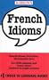 French Idioms (Barron's Idioms Series)