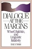 Dialogue At The Margins: Whorf, Bakhtin, & Linguistic Relativity (New Directions in Anthro Writing)