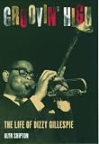 Groovin High: The Life of Dizzy Gillespie