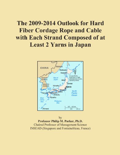 The 2009-2014 Outlook for Hard Fiber Cordage Rope and Cable with Each Strand Composed of at Least 2 Yarns in Japan Icon Group International