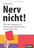 Produkt-Bild: Nerv nicht!: &Uuml;ber den Umgang mit Nervens&auml;gen, Rechthabern, Langweilern & Co