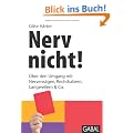 Nerv nicht!: �ber den Umgang mit Nervens�gen, Rechthabern, Langweilern & Co