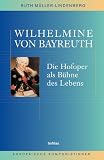 Wilhelmine von Bayreuth: Die Hofoper als B�hne des Lebens - Ruth M�ller-Lindenberg