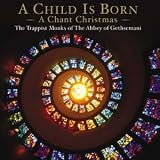 Review The Trappist Monks of The Abbey of Gethsemani  / A Child Is Born - A Chant Christmas