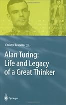 Alan Turing: Life and Legacy of a Great Thinker