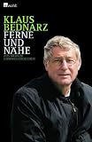 Ferne und N&auml;he: Aus meinem Journalistenleben - Reportagen, Reden, Kommentare und andere Texte aus vier Jahrzehnten - Klaus Bednarz