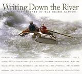 Writing Down the River: Into the Heart of the Grand Canyon Leila Philip