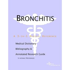 Bronchitis - A Medical Dictionary, Bibliography, and Annotated Research Guide to Internet References