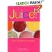 Juice!: Over 110 Delicious Recipes