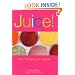 Juice!: Over 110 Delicious Recipes