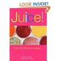 Juice!: Over 110 Delicious Recipes
