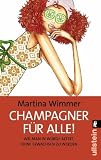 Champagner f&uuml;r alle!: Wie man in W&uuml;rde altert, ohne erwachsen zu werden - Martina Wimmer