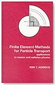 Finite Element Methods for Particle Transport: Applications to Reactor and Radiation Physics (Research Studies in Particle and Nuclear Technology)