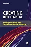 Creating risk capital : a royalty fund solution to the ownership and financing of enterprise