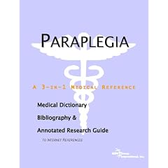 Paraplegia - A Medical Dictionary, Bibliography, and Annotated Research Guide to Internet... by ICON Health Publications