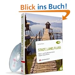 Stadt, Land, Fluss: Natur- und Stadtlandschaften digital fotografieren