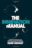 The Innovation Manual: Integrated Strategies and Practical Tools for Bringing Value Innovation to the Market