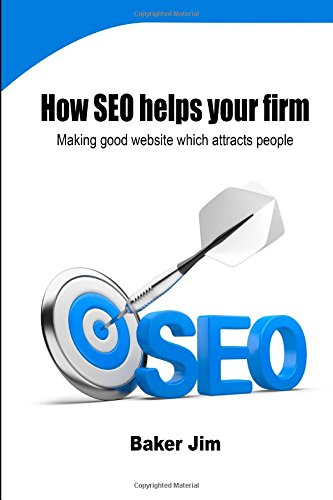 How SEO helps your firm: Making good website which attracts people