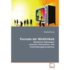 Formate der Wirklichkeit: Moderierte Reportagen zwischen Informations- und Unterhaltungsjournalismus