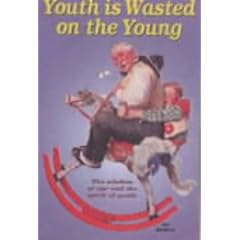Youth is Wasted on the Young (Humour)