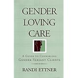 gender loving care a guide to counseling gender variant clients