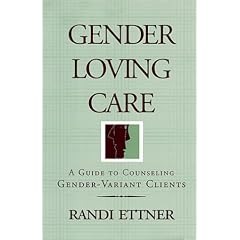 Gender Loving Care: A Guide to Counseling Gender-variant Clients