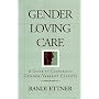Gender Loving Care: A Guide to Counseling Gender-Variant Clients
