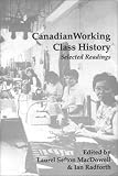 Canadian Working Class History : Selected Readings