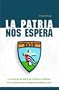 La patria nos espera: La invasi�n de la Bah�a de Cochinos relatado en las palabras de la Brigada de Asalto 2506 (Spanish Edition)