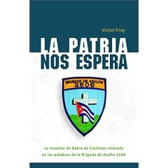 La patria nos espera: La invasi�n de la Bah�a de Cochinos relatado en las palabras de la Brigada de Asalto 2506 (Spanish Edition)